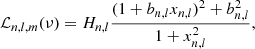 $$ \begin{aligned} \mathcal{L}_{n,l,m}(\nu ) = H_{n,l} \frac{(1+b_{n,l} x_{n,l})^2+b_{n,l}^2}{1+ x_{n,l}^2}, \end{aligned} $$