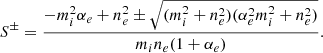 $$ \begin{aligned} S^{\pm }=\frac{-m_i^2\alpha _e+n_e^2\pm \sqrt{(m_i^2+n_e^2)(\alpha _e^2m_i^2+n_e^2)}}{m_in_e(1+\alpha _e)}. \end{aligned} $$