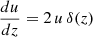 $ \frac{du}{dz} = 2\,u\,\delta(z) $