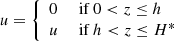 $$ \begin{aligned} u = {\left\{ \begin{array}{ll} 0&\text{ if}~ 0 < z \le h\\ u&\text{ if}~ h < z \le H^* \end{array}\right.} \end{aligned} $$