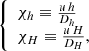 $$ \begin{aligned} {\left\{ \begin{array}{ll} \chi _h \equiv \frac{u\,h}{D_h}\\ \chi _H \equiv \frac{u\,H}{D_H}, \end{array}\right.} \end{aligned} $$