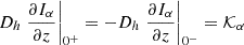 $ D_h \left. \frac{\partial I_{\alpha}}{\partial z}\right\vert_{0^+} = - D_h \left. \frac{\partial I_{\alpha}}{\partial z}\right\vert_{0^-} = \mathcal{K}_{\alpha} $