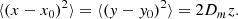 $$ \begin{aligned} \langle (x-x_0)^2 \rangle = \langle (y-y_0)^2 \rangle = 2 D_m z. \end{aligned} $$