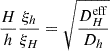 $ \frac{H}{h}\frac{\xi_h}{\xi_H} = \sqrt{\frac{D^{\mathrm{eff}}_H}{D_h}} $