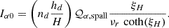 $$ \begin{aligned} I_{\alpha 0} = \left(n_d\frac{h_d}{H}\right)\mathcal{Q} _{\alpha ,\mathrm {spall}} \frac{\xi _H}{\nu _r\, \coth (\xi _H)}. \end{aligned} $$