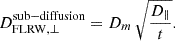 $$ \begin{aligned} D^\mathrm{sub-diffusion}_{\rm FLRW, \perp } = D_m\, \sqrt{\frac{D_{\parallel }}{t}}. \end{aligned} $$