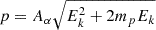 $ p = A_{\alpha} \sqrt{E_k^2 +2 m_p E_k} $