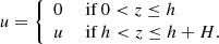 $$ \begin{aligned} u = \left\{ \begin{array}{ll} 0&\text{ if}\ 0 < z \le h \\ u&\text{ if}\ h < z \le h+H . \end{array}\right. \end{aligned} $$