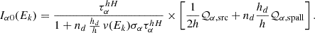 $$ \begin{aligned} I_{\alpha 0}(E_k) = \frac{\tau _{\alpha }^{hH}}{1 + n_d\,\frac{h_d}{h}\, v(E_k)\sigma _{\alpha }\tau _{\alpha }^{hH}} \times \left[\frac{1}{2h}\mathcal{Q} _{\alpha , \mathrm {src}} + n_d \frac{h_d}{h}\mathcal{Q} _{\alpha , \mathrm {spall}} \right]. \end{aligned} $$
