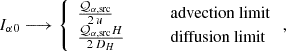 $$ \begin{aligned} I_{\alpha 0} \longrightarrow \left\{ \begin{array}{ll} \frac{\mathcal{Q} _{\alpha , \mathrm {src}}}{2\,u}&\qquad \text{ advection} \text{ limit}\\ \frac{\mathcal{Q} _{\alpha , \mathrm {src}} H}{2\,D_H}&\qquad \text{ diffusion} \text{ limit} \end{array}\right., \end{aligned} $$