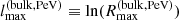 $ l^{(\rm bulk, PeV)}_{\mathrm{max}} \equiv \ln(R^{(\rm bulk, PeV)}_{\mathrm{max}}) $