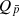 $ Q_{\bar{p}} $