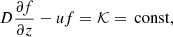 $$ \begin{aligned} D\frac{\partial f}{\partial z} - u f= \mathcal{K} = \, \mathrm {const}, \end{aligned} $$