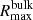 $ R_{\mathrm{max }}^{\mathrm{bulk}} $