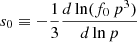 $ s_0 \equiv - \frac{1}{3}\frac{d\ln (f_0 \,p^3)}{d\ln p} $