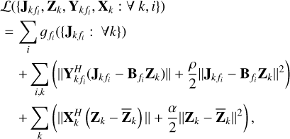 $\eqalign{ & {\cal L}\left( {\left\{ {{{\bf{J}}_{k\,{f_i}}},{{\bf{Z}}_k},{{\bf{Y}}_{k\,{f_i}}},{{\bf{X}}_k}:\forall k,i} \right\}} \right) \cr & \, = \sum\limits_i {{g_{{f_i}}}} \left( {\left\{ {{{\bf{J}}_{k\,{f_i}}}:\forall k} \right\}} \right) \cr & \,\,\,\,\, + \sum\limits_{i,k} {\left( {\left\| {{\bf{Y}}_{k\,{f_i}}^H\left( {{{\bf{J}}_{k\,{f_i}}} - {{\bf{B}}_{{f_i}}}{{\bf{Z}}_k}} \right)} \right\| + {\rho \over 2}{{\left\| {{{\bf{J}}_{k\,{f_i}}} - {{\bf{B}}_{{f_i}}}{{\bf{Z}}_k}} \right\|}^2}} \right)} \cr & \,\,\,\,\, + \sum\limits_k {\left( {\left\| {{\bf{X}}_k^H\left( {{{\bf{Z}}_k} - {{\overline {\bf{Z}} }_k}} \right)} \right\| + {\alpha \over 2}{{\left\| {{{\bf{Z}}_k} - {{\overline {\bf{Z}} }_k}} \right\|}^2}} \right)} , \cr} $