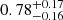 $ 0.78^{+0.17}_{-0.16} $