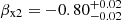 $ \beta_{\mathrm{x2}} = -0.80_{-0.02}^{+0.02} $