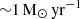 $ {\sim}1\,\mathrm{M_{\odot}\,yr}^{-1} $