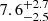 $ {7.6}_{-2.5}^{+2.7} $