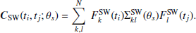 $$ \begin{aligned} \boldsymbol{C}_{\rm {SW}}(t_i,t_j;\theta _s) = \sum _{k,l}^N\ F^\mathrm{SW}_k(t_i)\Sigma ^\mathrm{SW}_{kl}(\theta _s)F^\mathrm{SW}_l(t_j). \end{aligned} $$