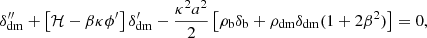 $$ \begin{aligned} \delta _{\rm dm}^{\prime \prime }+\left[\mathcal{H} -\beta \kappa \phi ^\prime \right] \delta ^\prime _{\rm dm} -\frac{\kappa ^2a^2}{2}\left[\rho _{\rm b}\delta _{\rm b}+\rho _{\rm dm}\delta _{\rm dm}(1+2\beta ^2)\right]=0, \end{aligned} $$