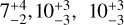 $$7_{ - 2}^{ + 4},10_{ - 3}^{ + 3},10_{ - 3}^{ + 3}$$