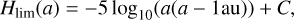 $\[H_{\lim }(a)=-5 ~\log _{10}(a(a-1 \mathrm{au}))+C,\]$