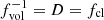 $ f_{\mathrm{vol}}^{-1} = D = f_{\mathrm{cl}} $