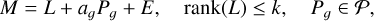$M = L + {a_g}{P_g} + E,\quad {\mathop{\rm rank}\nolimits} (L) \le k,\quad {P_g} \in {\cal P},$