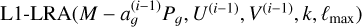 ${\mathop{\rm L}\nolimits} 1 - {\rm{LRA}}\left( {M - a_g^{(i - 1)}{P_g},{U^{(i - 1)}},{V^{(i - 1)}},k,{\ell _{\max }}} \right)$
