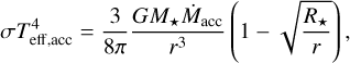 $\sigma T_{{\rm{eff}},{\rm{acc}}}^4 = {3 \over {8\pi }}{{G{M_ \star }{{\dot M}_{{\rm{acc}}}}} \over {{r^3}}}\left( {1 - \sqrt {{{{R_ \star }} \over r}} } \right),$
