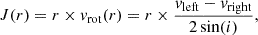$$ \begin{aligned} J(r) = r \times v_{\mathrm{rot} }(r) = r \times \frac{v_{\mathrm{left} } - v_{\mathrm{right} }}{2\,{\sin }(i)}, \end{aligned} $$