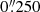 $ 0{{\overset{\prime\prime}{.}}}250 $