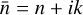 $\[\bar{n}=n+i k\]$