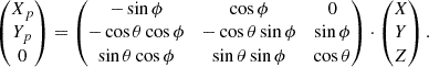 $$ \begin{aligned} \begin{pmatrix} X_p \\ Y_p \\ 0 \end{pmatrix} = \begin{pmatrix} -\sin \phi&\cos \phi&0 \\ -\cos \theta \cos \phi&-\cos \theta \sin \phi&\sin \phi \\ \sin \theta \cos \phi&\sin \theta \sin \phi&\cos \theta \end{pmatrix} \cdot \begin{pmatrix} X \\ Y \\ Z \end{pmatrix}. \end{aligned} $$