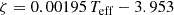 $$ \begin{aligned} \zeta&= 0.00195 \,T_{\rm eff} - 3.953 \end{aligned} $$