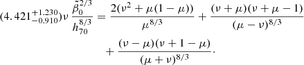 $$ \begin{aligned} (4.421^{+1.230}_{-0.910})\nu \,\frac{\tilde{\beta }_0^{2/3}}{h_{70}^{8/3}}&={2(\nu ^2+\mu (1-\mu ))\over \mu ^{8/3}} +{(\nu +\mu )(\nu +\mu -1)\over (\mu -\nu )^{8/3}} \nonumber \\&\quad +{(\nu -\mu )(\nu +1-\mu )\over (\mu +\nu )^{8/3}}\cdot \end{aligned} $$