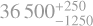 $\[36 500_{-1250}^{+250}\]$