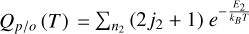 ${Q_{p/o}}\left( T \right) = \mathop \sum \limits_{{n_2}} \left( {2{j_2} + 1} \right){e^{ - {{{E_2}} \over {{k_B}T}}}}$
