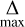 $\mathop \Delta \limits_{\max } $