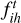 $f_{ih}^t$