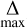 $\mathop \Delta \limits_{\max } $
