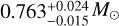 $0.763_{ - 0.015}^{ + 0.024}{M_ \odot }$