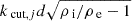 $ {{k_{\text{ cut},j}}}d \sqrt{{{\rho_{\text{ i}}}}/{{\rho_{\text{ e}}}}-1} $