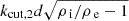 $ k_{\mathrm{cut},2} d \sqrt{{{\rho_{\text{ i}}}}/{{\rho_{\text{ e}}}}-1} $