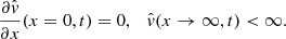$$ \begin{aligned} \dfrac{\partial \hat{v}}{\partial x} (x=0, t) = 0, \quad \hat{v} (x\rightarrow \infty , t) < \infty . \end{aligned} $$
