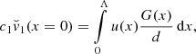 $$ \begin{aligned} c_1 {\breve{v}}_1(x=0) = \int \limits _{0}^{\Lambda } u(x) \dfrac{G(x)}{d}\,{\mathrm{d}}x, \end{aligned} $$