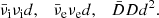 $$ \begin{aligned} {\bar{\nu }_{\rm i}}{\nu _{\rm i}}d, \quad {\bar{\nu }_{\rm e}}{\nu _{\rm e}}d, \quad {\bar{D}}D d^2. \end{aligned} $$