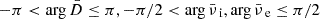 $ -\pi < \arg {{\bar{D}}}\le \pi, -\pi/2 < \arg {{\bar{\nu}_{\text{ i}}}}, \arg {{\bar{\nu}_{\text{ e}}}}\le \pi/2 $
